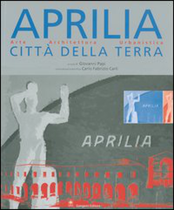 Aprilia città della terra. Arte, architettura, urbanistica - Librerie.coop Aprilia città della terra. Arte, architettura, urbanistica - Librerie.coop