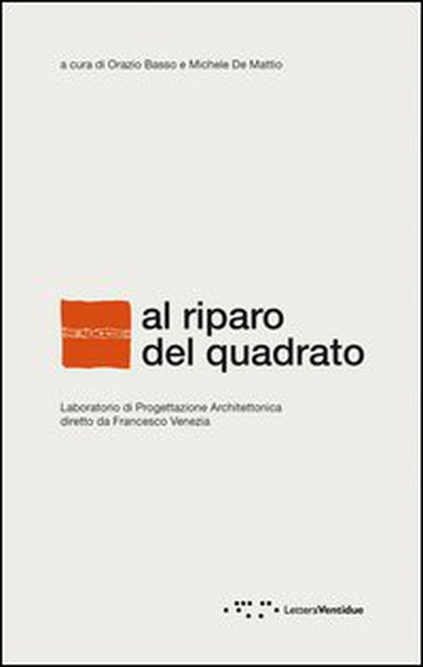 Al riparo del quadrato. Laboratorio di progettazione architettonica diretto da Francesco Venezia. Ediz. italiana e inglese - Librerie.coop Al riparo del quadrato. Laboratorio di progettazione architettonica diretto da Francesco Venezia. Ediz. italiana e inglese - Librerie.coop