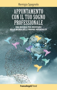 Appuntamento con il tuo sogno professionale. Una bussola per orientarsi nella ricerca delle proprie potenzialità - Librerie.coop