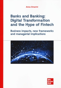 Banks and banking: digital transformation and the hype of fintech. Business impact, new frameworks and managerial implications - Librerie.coop