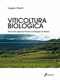 Viticoltura biologica. Tecniche agronomiche e strategie di difesa - Librerie.coop
