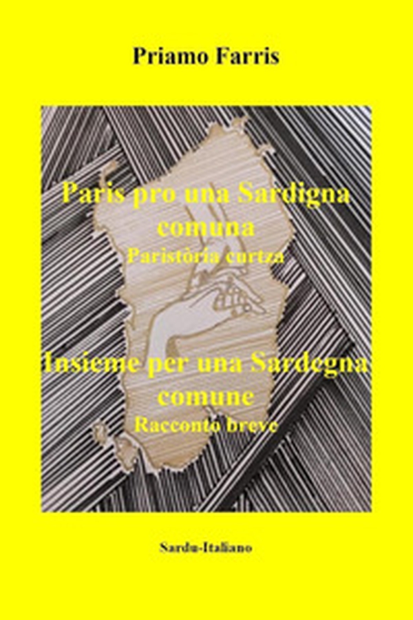 Paris pro una Sardigna comuna. Paristòria curtza. Insieme per una Sardegna comune. Racconto breve. Ediz. italiana e sarda - Librerie.coop Paris pro una Sardigna comuna. Paristòria curtza. Insieme per una Sardegna comune. Racconto breve. Ediz. italiana e sarda - Librerie.coop