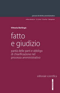 Fatto e giudizio. Parità delle parti e obbligo di chiarificazione nel processo amministrativo - Librerie.coop