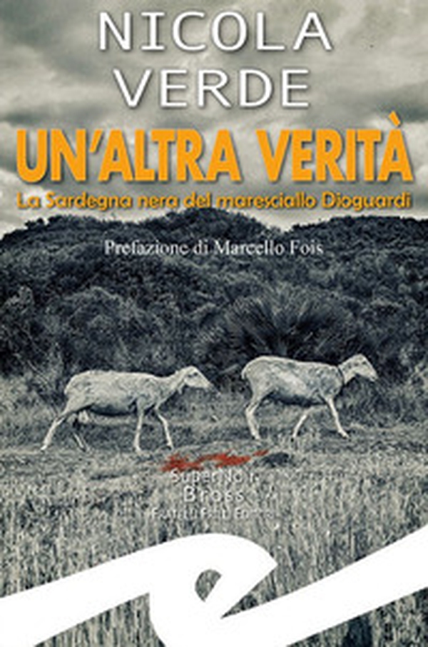 Un'altra verità. La Sardegna nera del maresciallo Dioguardi - Librerie.coop Un'altra verità. La Sardegna nera del maresciallo Dioguardi - Librerie.coop