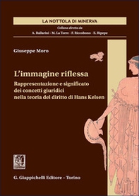 L'immagine riflessa. Rappresentazione e significato dei concetti giuridici nella teoria del diritto di Hans Kelsen - Librerie.coop L'immagine riflessa. Rappresentazione e significato dei concetti giuridici nella teoria del diritto di Hans Kelsen - Librerie.coop