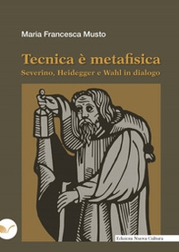 Tecnica è metafisica. Severino, Heidegger e Wahl in dialogo - Librerie.coop