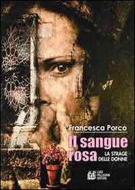 Il sangue rosa. La strage delle donne - Librerie.coop Il sangue rosa. La strage delle donne - Librerie.coop