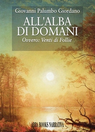 All'alba di domani. Ovvero: venti di follie - Librerie.coop All'alba di domani. Ovvero: venti di follie - Librerie.coop