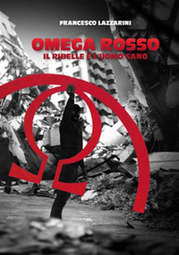 Omega Rosso, il ribelle è l'uomo sano - Librerie.coop Omega Rosso, il ribelle è l'uomo sano - Librerie.coop