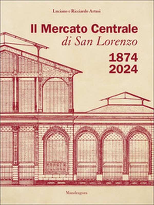 Il Mercato Centrale di San Lorenzo 1874-2024 - Librerie.coop Il Mercato Centrale di San Lorenzo 1874-2024 - Librerie.coop