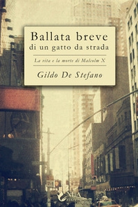 Ballata breve di un gatto da strada. La vita e la morte di Malcolm X - Librerie.coop