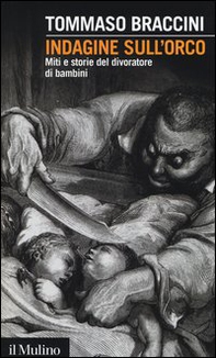 Indagine sull'orco. Miti e storie del divoratore di bambini - Librerie.coop