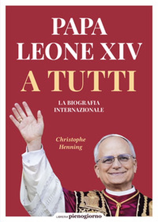 Papa Leone XIV. A tutti. La biografia internazionale - Librerie.coop Papa Leone XIV. A tutti. La biografia internazionale - Librerie.coop