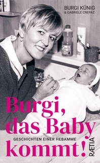 Burgi, das baby kommt! Geschichten einer Hebamme - Librerie.coop Burgi, das baby kommt! Geschichten einer Hebamme - Librerie.coop