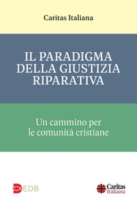 Il paradigma della giustizia riparativa. Un cammino per le comunità cristiane - Librerie.coop