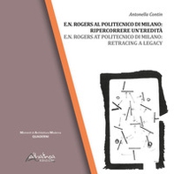 E.N. Rogers al Politecnico di Milano: ripercorrere un'eredità-E.N. Rogers at Politecnico di Milano: retracing a legacy - Librerie.coop E.N. Rogers al Politecnico di Milano: ripercorrere un'eredità-E.N. Rogers at Politecnico di Milano: retracing a legacy - Librerie.coop