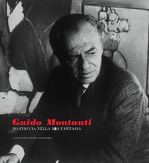 Guido Montauti. Ho fiducia nella mia fantasia - Librerie.coop Guido Montauti. Ho fiducia nella mia fantasia - Librerie.coop