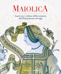 Maiolica. Lustri oro e rubino della ceramica dal rinascimento ad oggi - Librerie.coop Maiolica. Lustri oro e rubino della ceramica dal rinascimento ad oggi - Librerie.coop