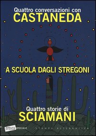 A scuola dagli stregoni. Quattro conversazioni con Castaneda-Quattro storie di Sciamani - Librerie.coop