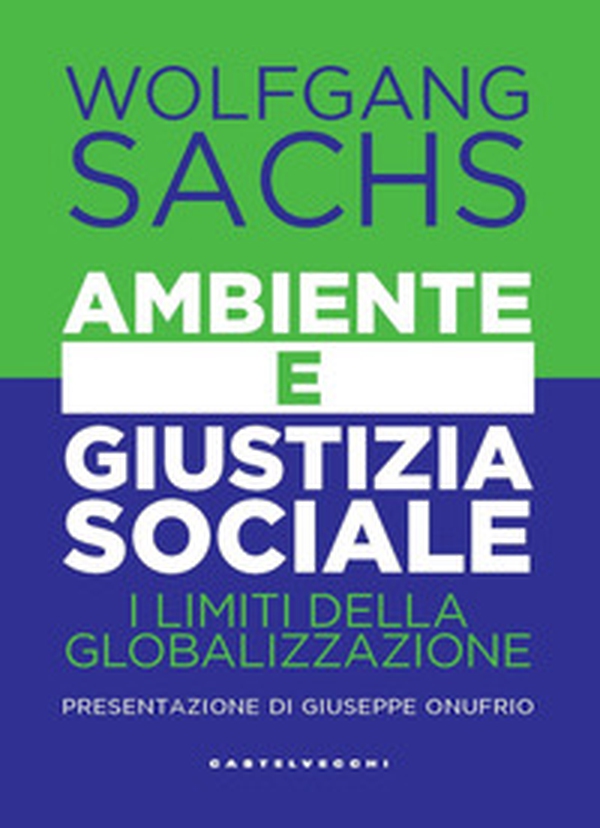 Ambiente e giustizia sociale. I limiti della globalizzazione - Librerie.coop Ambiente e giustizia sociale. I limiti della globalizzazione - Librerie.coop