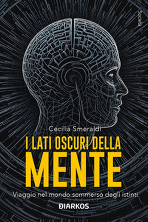 I lati oscuri della mente. Viaggio nel mondo sommerso degli istinti - Librerie.coop I lati oscuri della mente. Viaggio nel mondo sommerso degli istinti - Librerie.coop