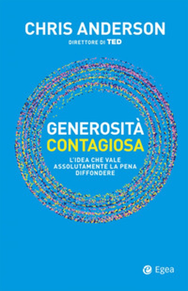 Generosità contagiosa. L'idea che vale che vale assolutamente la pena diffondere - Librerie.coop Generosità contagiosa. L'idea che vale che vale assolutamente la pena diffondere - Librerie.coop
