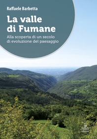 La valle di Fumane. Alla scoperta di un secolo di evoluzione del paesaggio - Librerie.coop