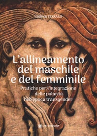 Allineamento del maschile e del femminile. Pratiche per l'integrazione delle polarità nell'epoca transgerder - Librerie.coop