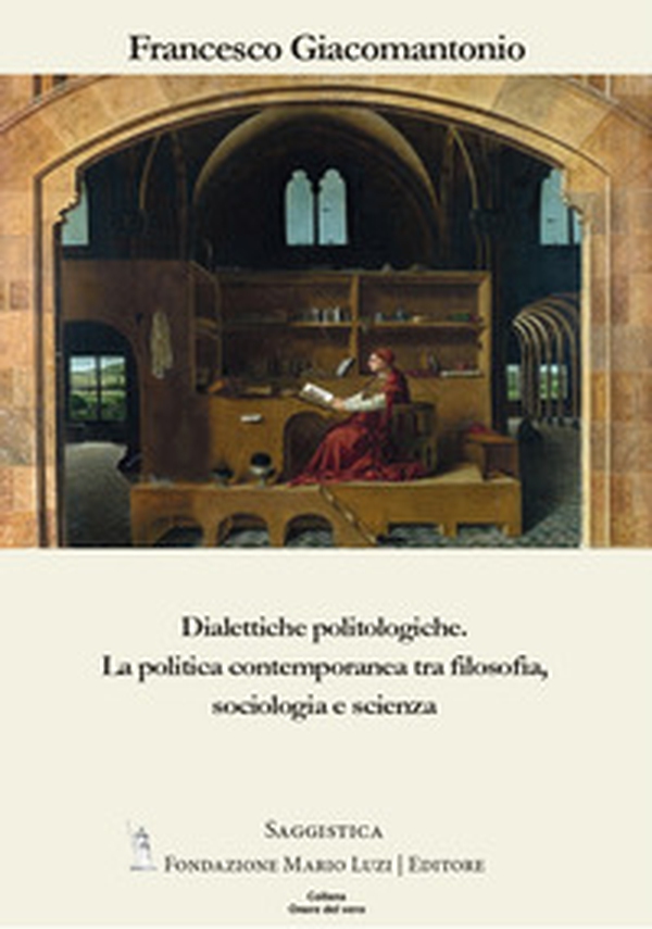 Dialettiche politologiche. La politica contemporanea tra filosofia, sociologia e scienza - Librerie.coop Dialettiche politologiche. La politica contemporanea tra filosofia, sociologia e scienza - Librerie.coop