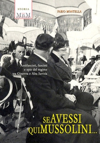 Se avessi qui Mussolini. Antifascisti, fascisti e spie del regime tra Ginevra e Alta Savoia - Librerie.coop Se avessi qui Mussolini. Antifascisti, fascisti e spie del regime tra Ginevra e Alta Savoia - Librerie.coop