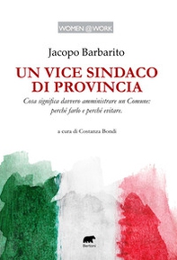 Un vice sindaco di provincia. Cosa significa davvero amministrare un Comune: perché farlo e perché evitare - Librerie.coop