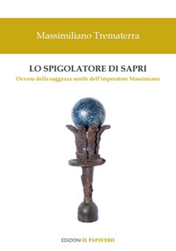 Lo spigolatore di Sapri. Ovvero della saggezza senile dell'imperatore Massimiano - Librerie.coop