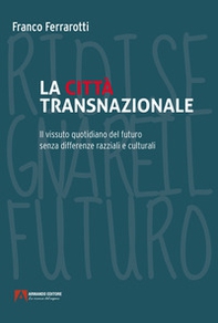 La città transnazionale. Il vissuto quotidiano del futuro senza differenze razziali e culturali - Librerie.coop