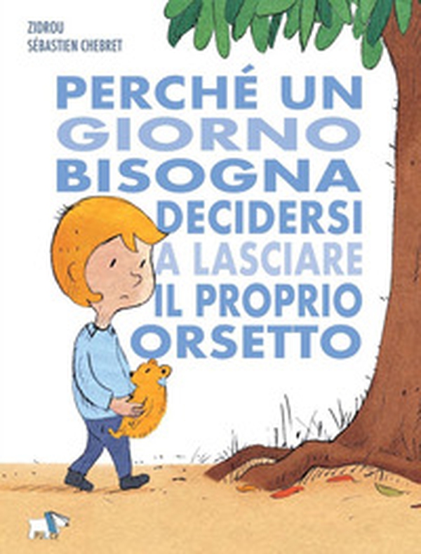 Perché un giorno bisogna decidersi a lasciare il proprio orsetto - Librerie.coop Perché un giorno bisogna decidersi a lasciare il proprio orsetto - Librerie.coop