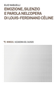 Emozione, silenzio e parola nell'opera di Louis-Ferdinand Céline - Librerie.coop Emozione, silenzio e parola nell'opera di Louis-Ferdinand Céline - Librerie.coop