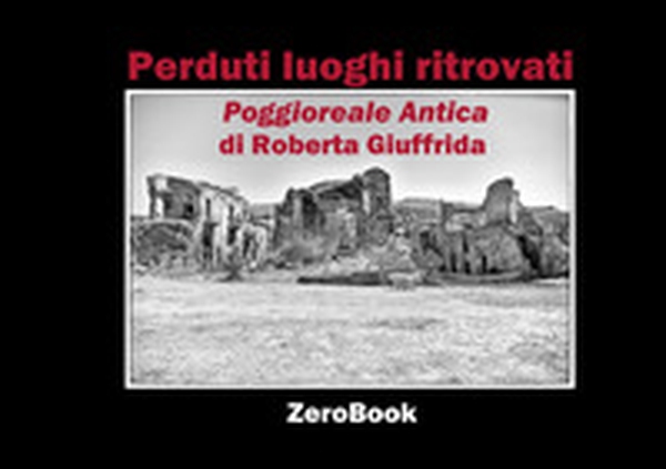 Perduti luoghi ritrovati. Poggioreale antica. Ediz. italiana e inglese - Librerie.coop Perduti luoghi ritrovati. Poggioreale antica. Ediz. italiana e inglese - Librerie.coop