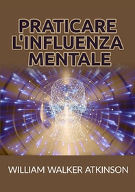 Praticare l'influenza mentale - Librerie.coop