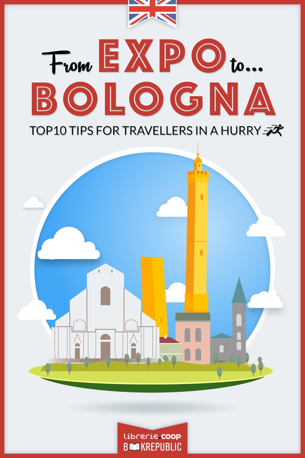 From EXPO to Bologna. Top 10 TIPS for travellers in a hurry - Librerie.coop From EXPO to Bologna. Top 10 TIPS for travellers in a hurry - Librerie.coop