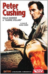 Peter Cushing. Dalla Hammer a Guerre stellari - Librerie.coop