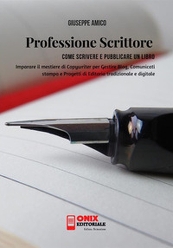 Professione scrittore. Come scrivere e pubblicare un libro. Imparare il mestiere di copywriter per gestire blog, comunicati stampa e progetti di editoria tradizionale e digitale - Librerie.coop