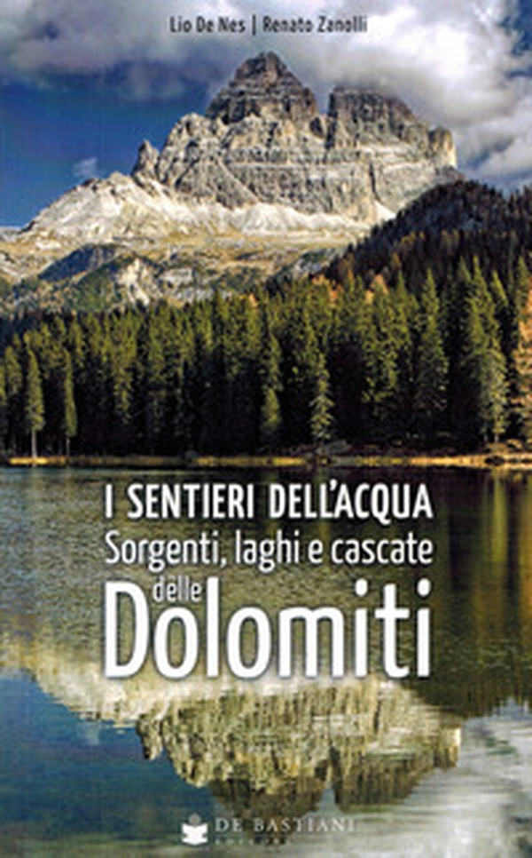 I sentieri dell'acqua. Sorgenti, laghi e cascate delle Dolomiti - Librerie.coop I sentieri dell'acqua. Sorgenti, laghi e cascate delle Dolomiti - Librerie.coop