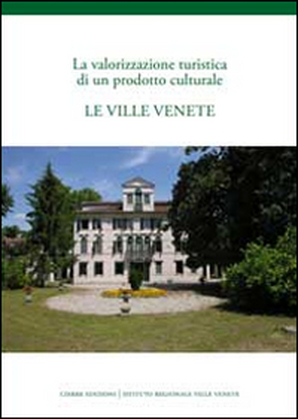 La valorizzazione turistica di un podotto culturale. Le ville Venete - Librerie.coop La valorizzazione turistica di un podotto culturale. Le ville Venete - Librerie.coop