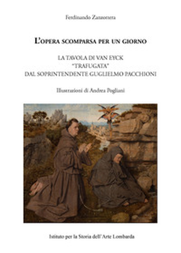 L'opera scomparsa per un giorno. La tavola di Van Eyck «trafugata» dal soprintendente Guglielmo Pacchioni - Librerie.coop L'opera scomparsa per un giorno. La tavola di Van Eyck «trafugata» dal soprintendente Guglielmo Pacchioni - Librerie.coop