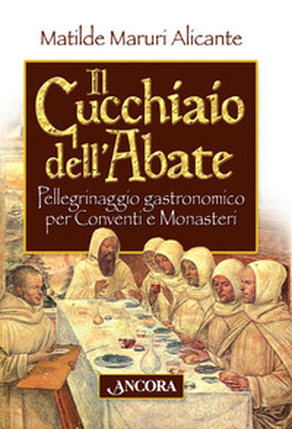 Il cucchiaio dell'abate. Pellegrinaggio gastronomico per conventi e monasteri - Librerie.coop Il cucchiaio dell'abate. Pellegrinaggio gastronomico per conventi e monasteri - Librerie.coop