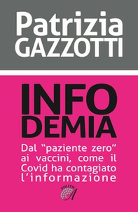 Infodemia. Dal «paziente zero» ai vaccini, come il Covid ha contagiato l'informazione - Librerie.coop