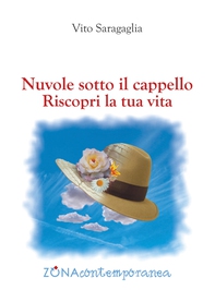 Nuvole sotto il cappello. Riscopri la tua vita - Librerie.coop