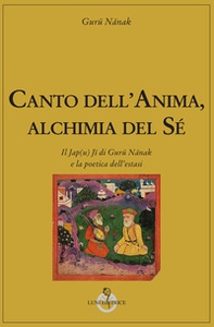 Canto dell'anima, alchimia del Sé. Il Jap(u) Jî di Gurû Nânak e la poetica dell'estasi - Librerie.coop