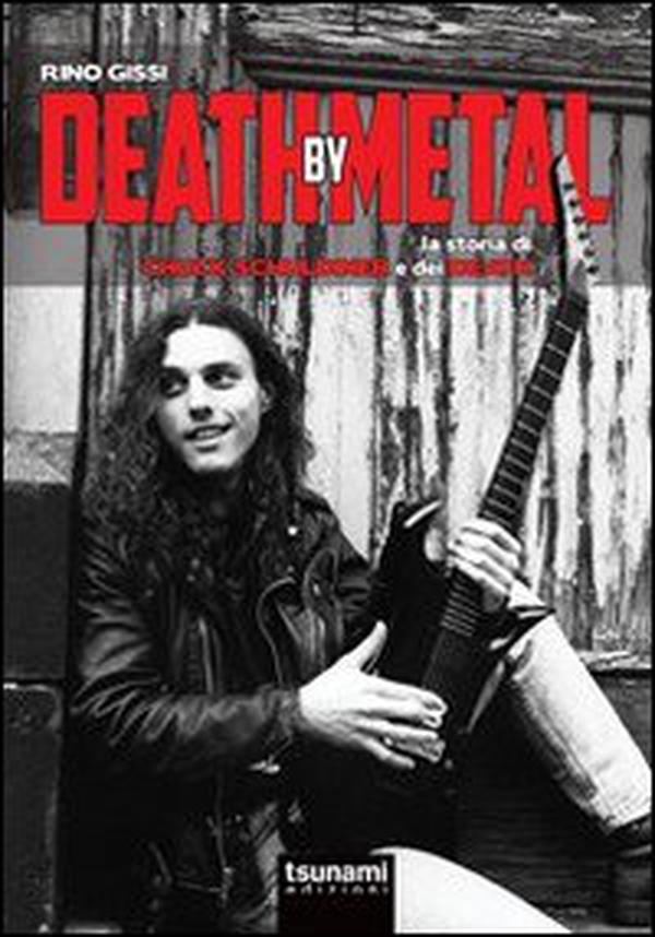 Death by Metal. La storia di Chuck Schuldiner e dei Death - Librerie.coop Death by Metal. La storia di Chuck Schuldiner e dei Death - Librerie.coop