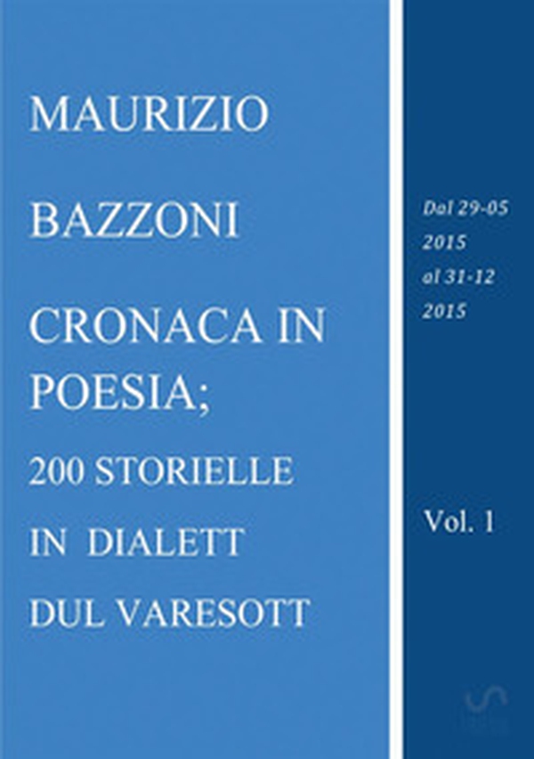 Cronaca in poesia; 200 storielle in dialett dul varesott - Vol. 1 - Librerie.coop Cronaca in poesia; 200 storielle in dialett dul varesott - Vol. 1 - Librerie.coop