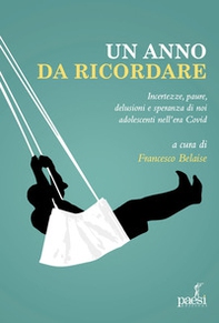 Un anno da ricordare. Incertezze, paure, delusione e speranza di noi adolescenti nell'era Covid - Librerie.coop Un anno da ricordare. Incertezze, paure, delusione e speranza di noi adolescenti nell'era Covid - Librerie.coop